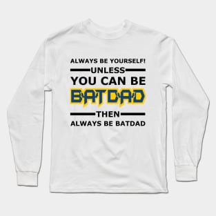 Batdad - Always Be Yourself Long Sleeve T-Shirt